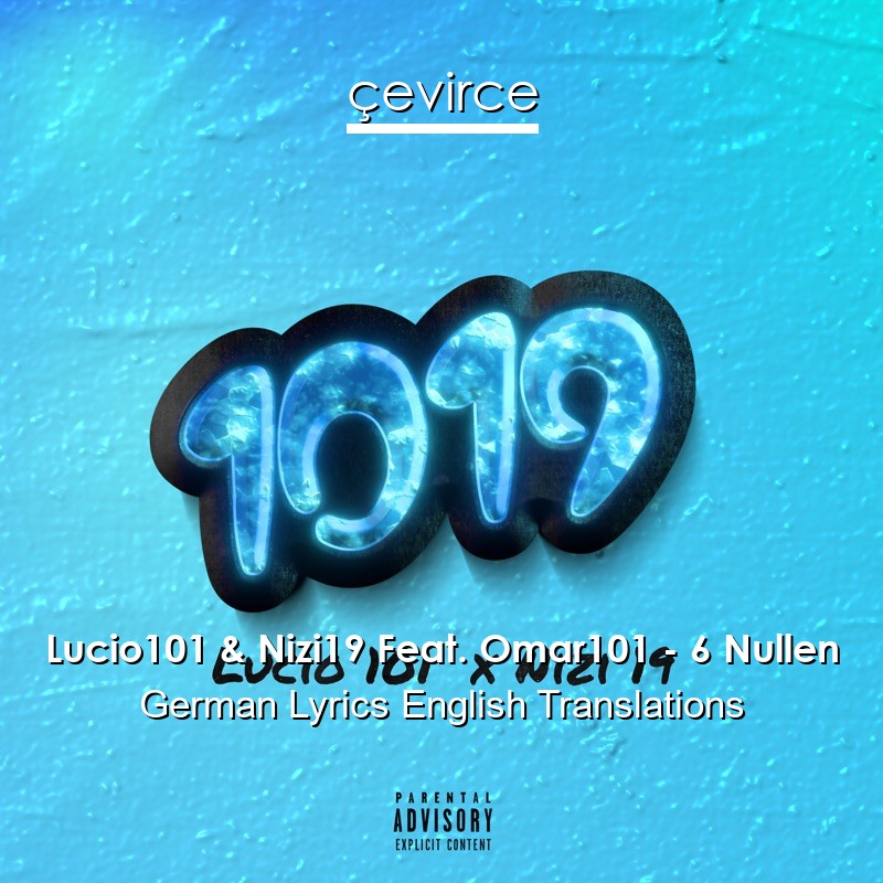 Lucio101 & Nizi19 Feat. Omar101 – 6 Nullen German Lyrics English Translations