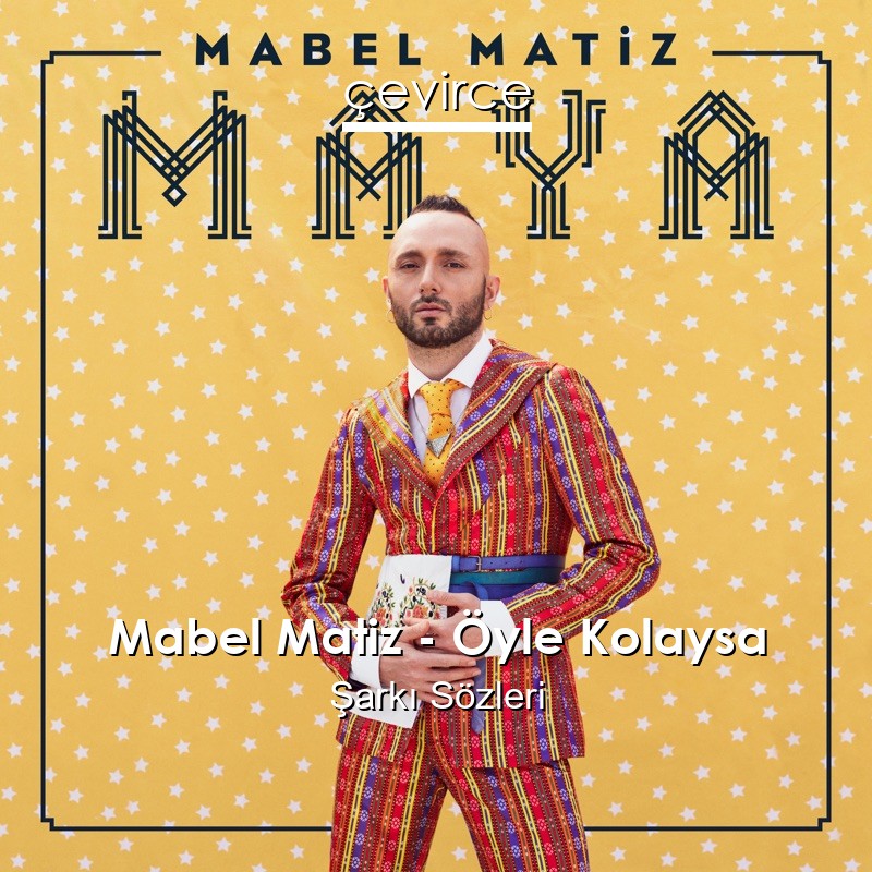 Mabel Matiz – Öyle Kolaysa Şarkı Sözleri