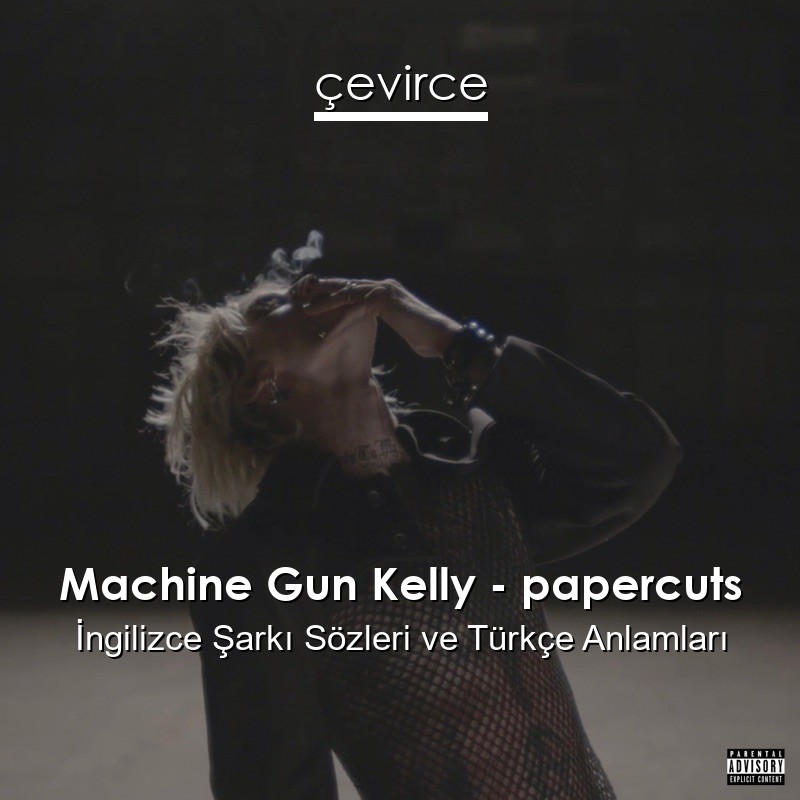 Machine Gun Kelly – papercuts İngilizce Şarkı Sözleri Türkçe Anlamları