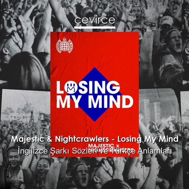 Majestic & Nightcrawlers – Losing My Mind İngilizce Şarkı Sözleri Türkçe Anlamları