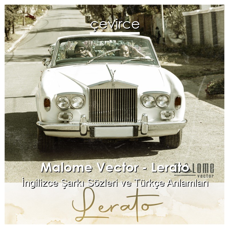 Malome Vector – Lerato İngilizce Şarkı Sözleri Türkçe Anlamları