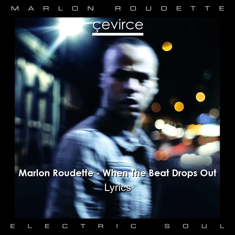 Marlon Roudette – When The Beat Drops Out Lyrics