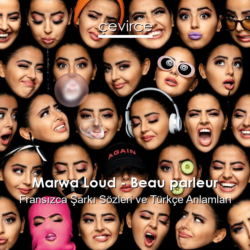 Marwa Loud – Beau parleur Fransızca Şarkı Sözleri Türkçe Anlamları