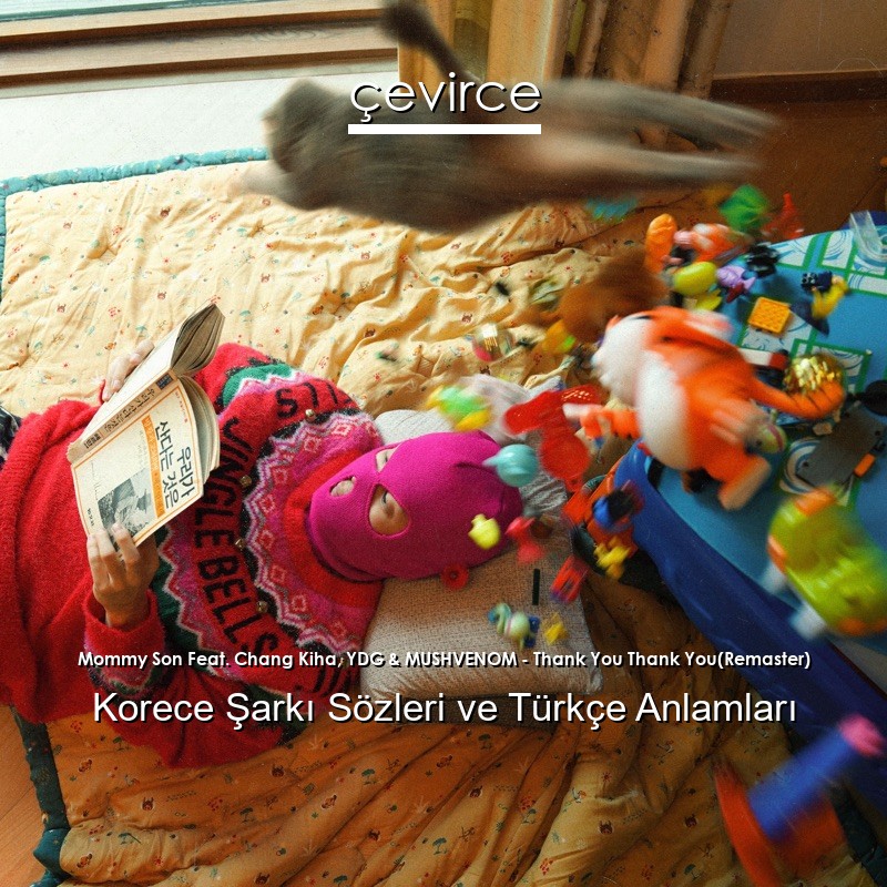 Mommy Son Feat. Chang Kiha, YDG & MUSHVENOM – Thank You Thank You(Remaster) Korece Şarkı Sözleri Türkçe Anlamları