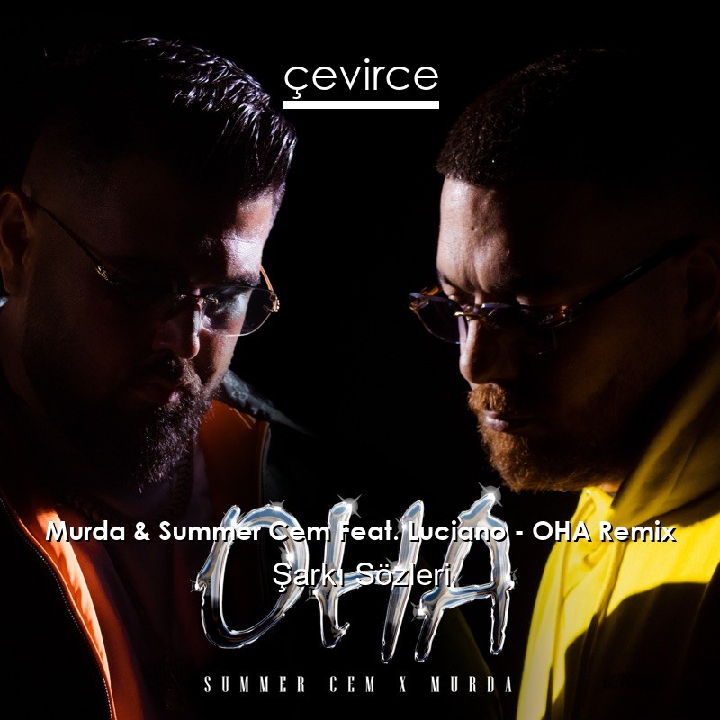 Murda & Summer Cem Feat. Luciano – OHA Remix Şarkı Sözleri