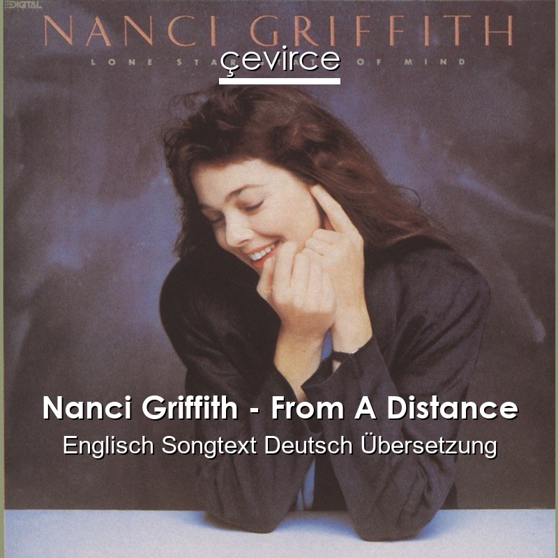 Nanci Griffith – From A Distance Englisch Songtext Deutsch Übersetzung