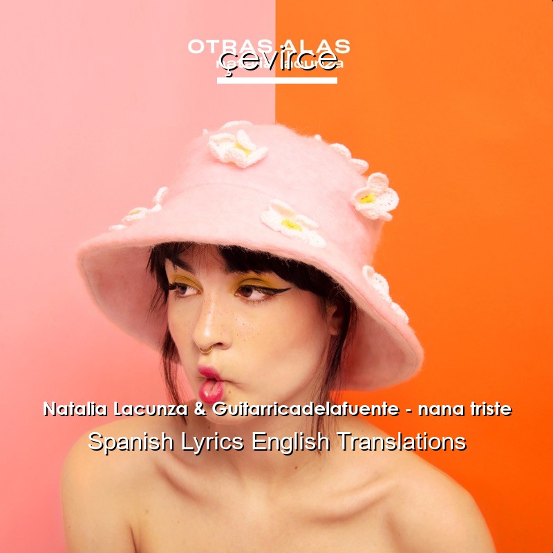 Natalia Lacunza & Guitarricadelafuente – nana triste Spanish Lyrics English Translations