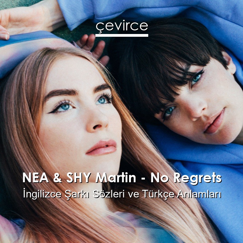 NEA & SHY Martin – No Regrets İngilizce Şarkı Sözleri Türkçe Anlamları