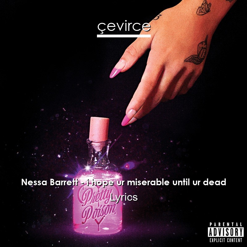 Nessa Barrett – i hope ur miserable until ur dead Lyrics