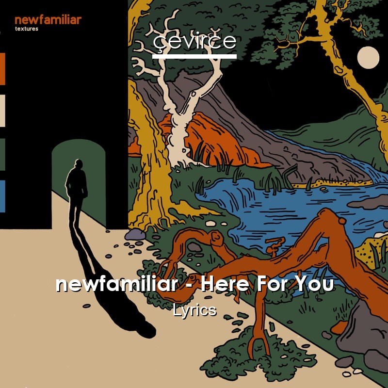 newfamiliar – Here For You Lyrics
