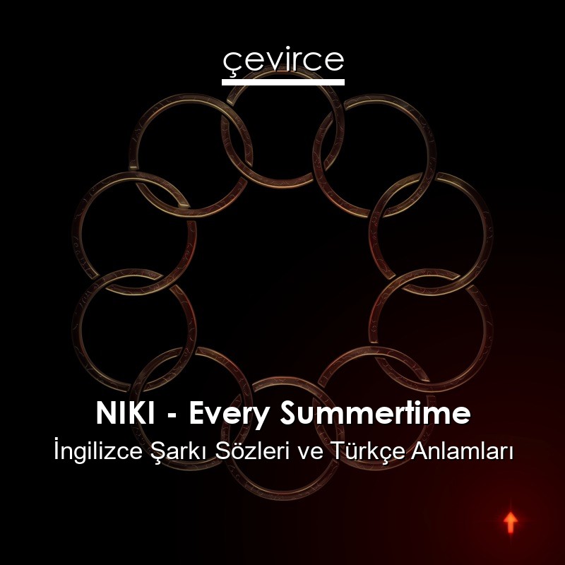 NIKI – Every Summertime İngilizce Şarkı Sözleri Türkçe Anlamları