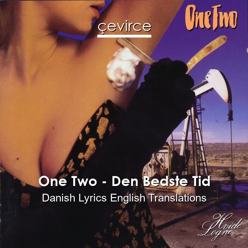 One Two – Den Bedste Tid Danish Lyrics English Translations