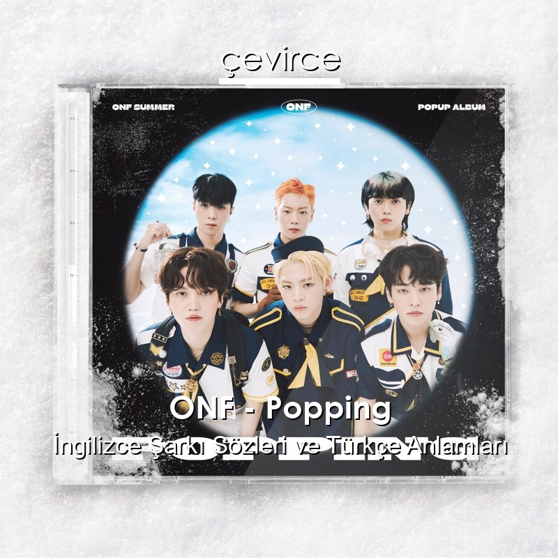 ONF – Popping İngilizce Şarkı Sözleri Türkçe Anlamları