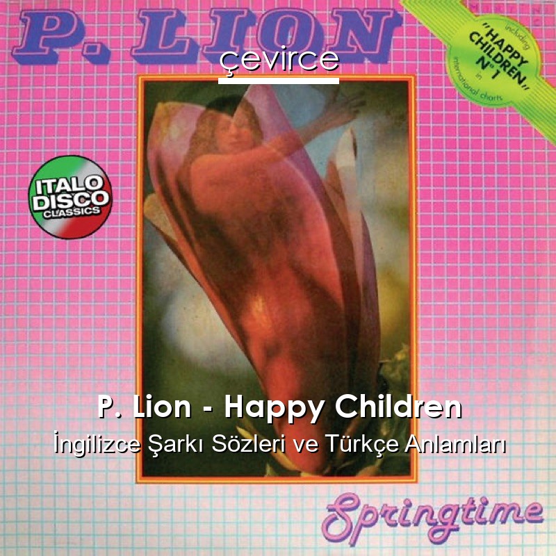 P. Lion – Happy Children İngilizce Şarkı Sözleri Türkçe Anlamları