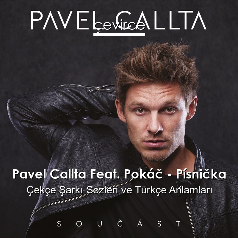 Pavel Callta Feat. Pokáč – Písnička Çekçe Şarkı Sözleri Türkçe Anlamları