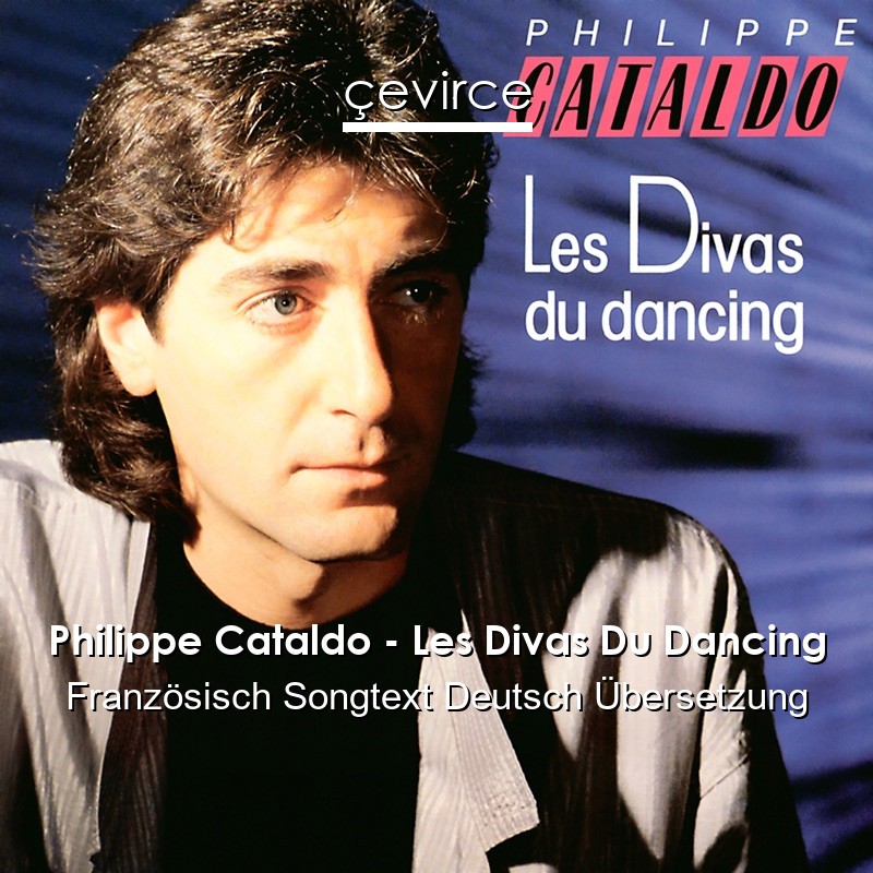 Philippe Cataldo – Les Divas Du Dancing Französisch Songtext Deutsch Übersetzung