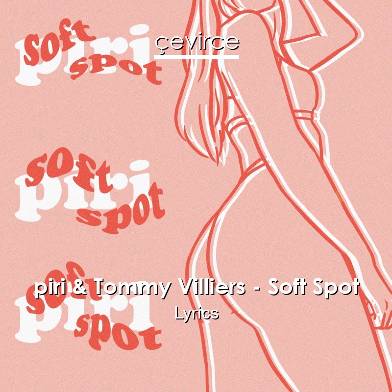 piri & Tommy Villiers – Soft Spot Lyrics