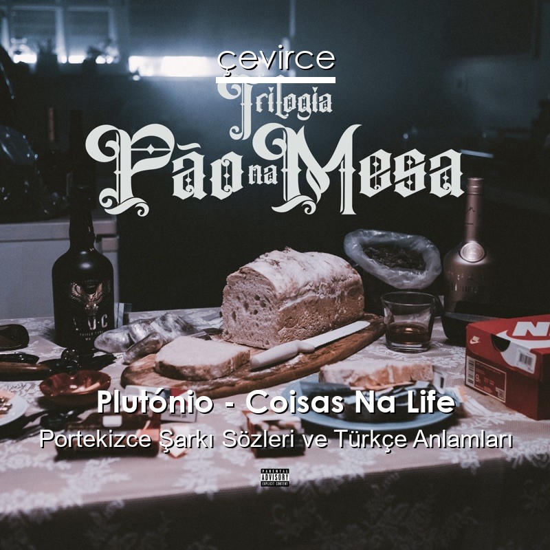 Plutónio – Coisas Na Life Portekizce Şarkı Sözleri Türkçe Anlamları