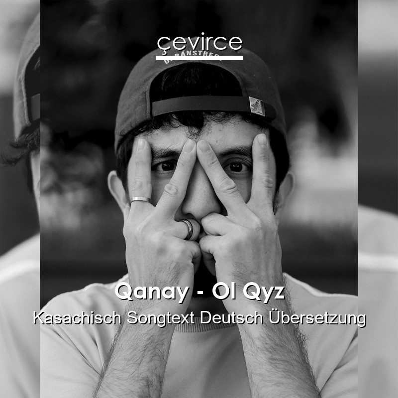 Qanay – Ol Qyz Kasachisch Songtext Deutsch Übersetzung