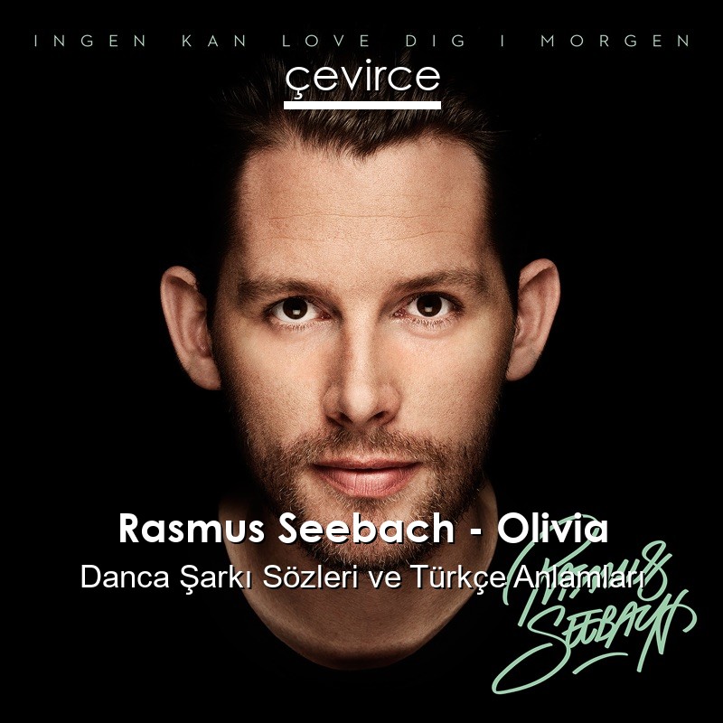 Rasmus Seebach – Olivia Danca Şarkı Sözleri Türkçe Anlamları