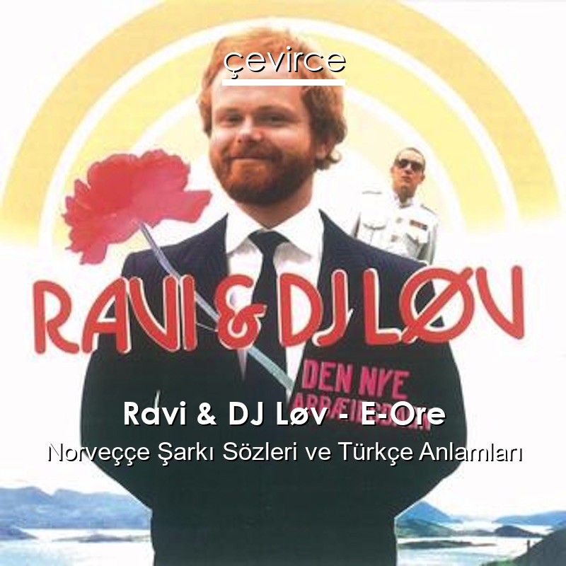 Ravi & DJ Løv – E-Ore Norveççe Şarkı Sözleri Türkçe Anlamları