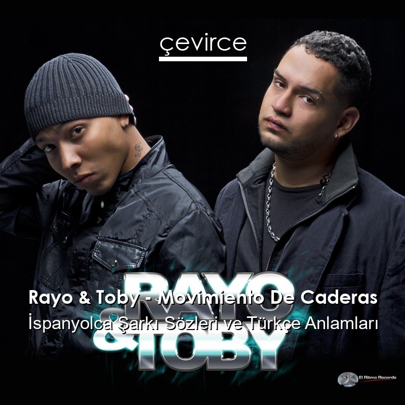 Rayo & Toby – Movimiento De Caderas İspanyolca Şarkı Sözleri Türkçe Anlamları