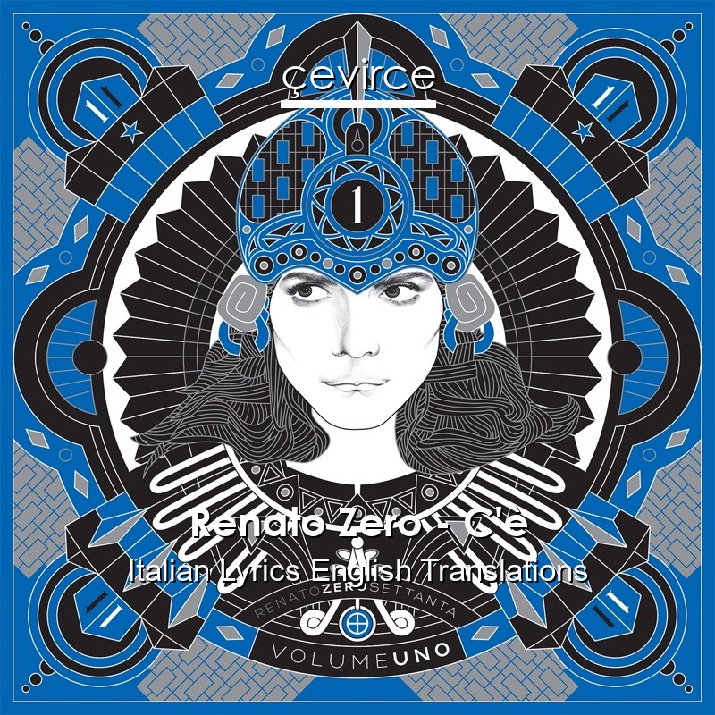 Renato Zero – C’è Italian Lyrics English Translations
