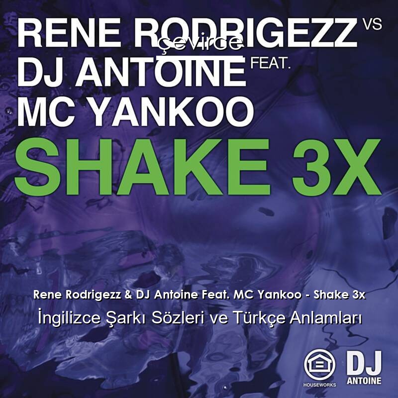 Rene Rodrigezz & DJ Antoine Feat. MC Yankoo – Shake 3x İngilizce Şarkı Sözleri Türkçe Anlamları