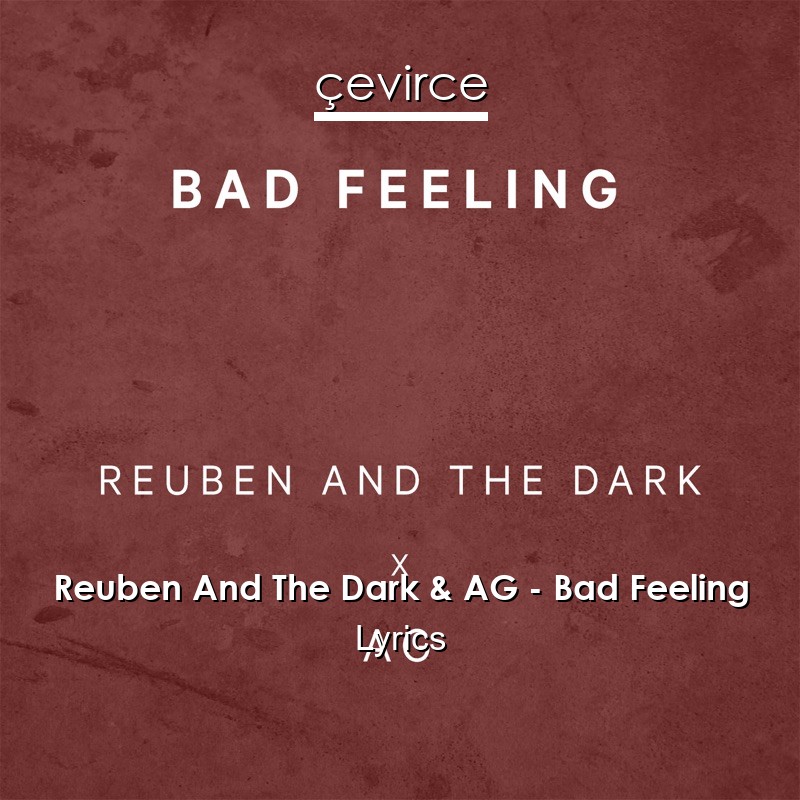 Reuben And The Dark & AG – Bad Feeling Lyrics