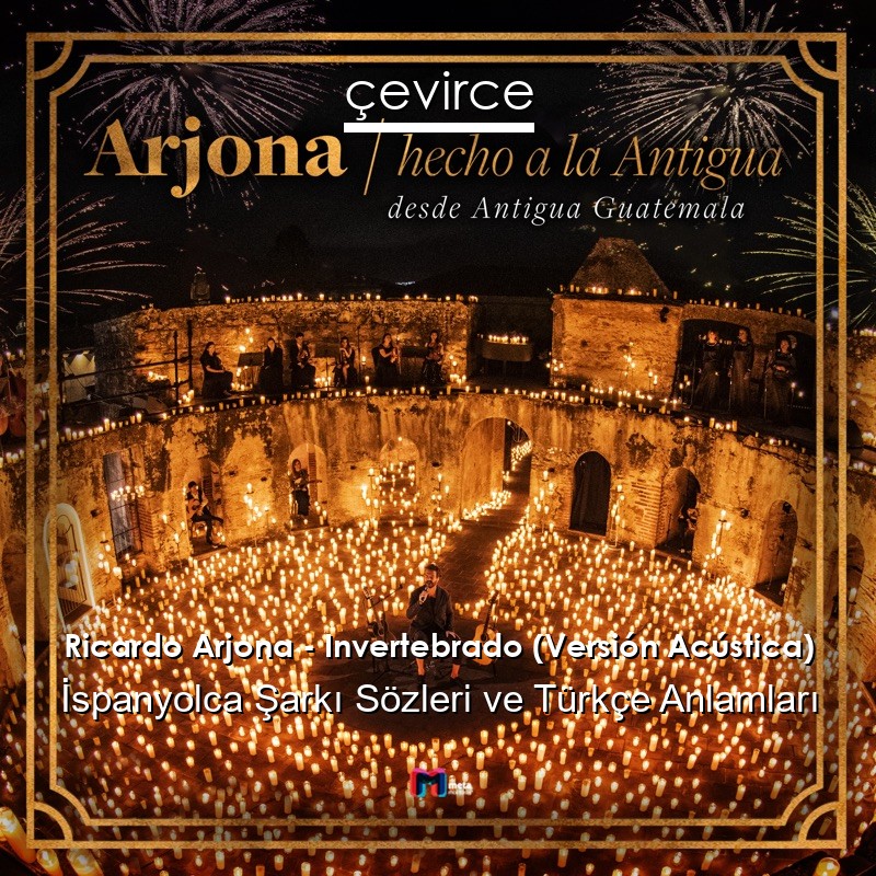 Ricardo Arjona – Invertebrado (Versión Acústica) İspanyolca Şarkı Sözleri Türkçe Anlamları