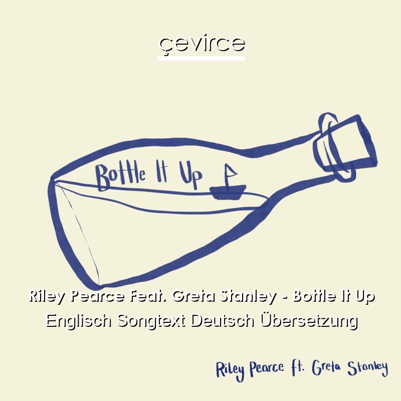 Riley Pearce Feat. Greta Stanley – Bottle It Up Englisch Songtext Deutsch Übersetzung