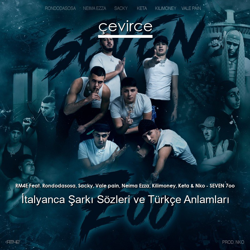 RM4E Feat. Rondodasosa, Sacky, Vale pain, Neima Ezza, Kilimoney, Keta & Nko – SEVEN 7oo İtalyanca Şarkı Sözleri Türkçe Anlamları