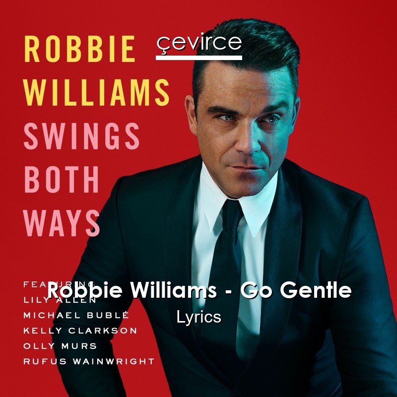 Robbie Williams – Go Gentle Lyrics
