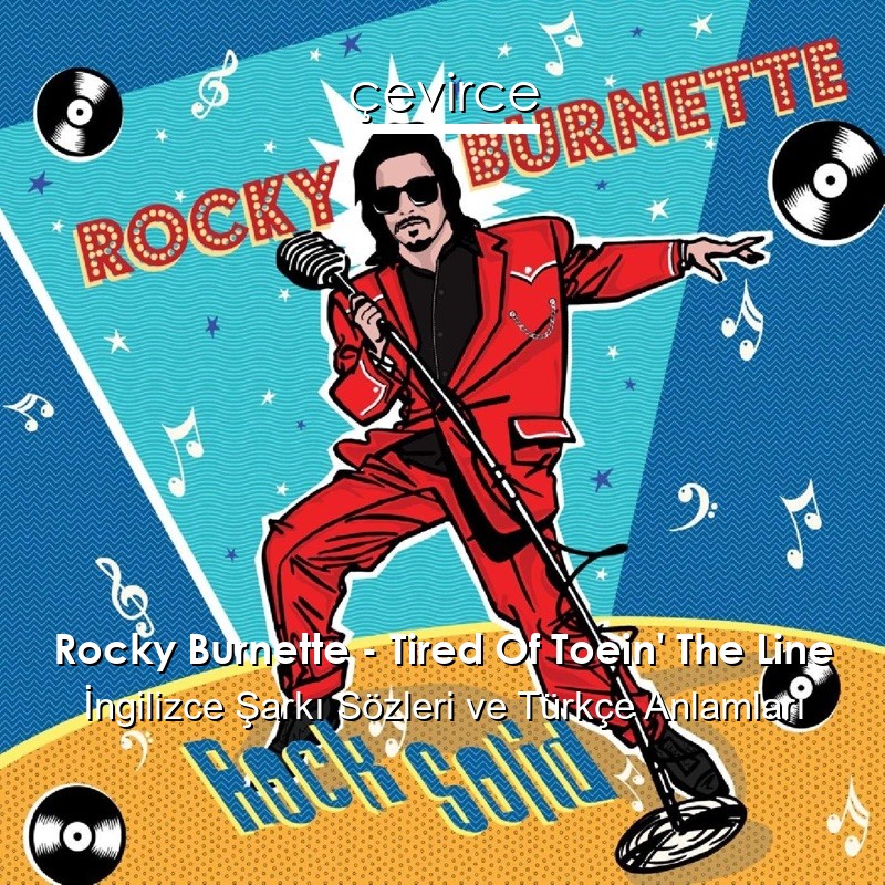 Rocky Burnette – Tired Of Toein’ The Line İngilizce Şarkı Sözleri Türkçe Anlamları