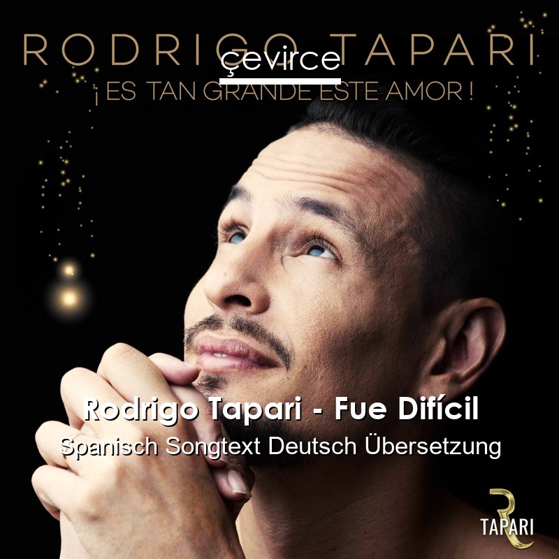 Rodrigo Tapari – Fue Difícil Spanisch Songtext Deutsch Übersetzung