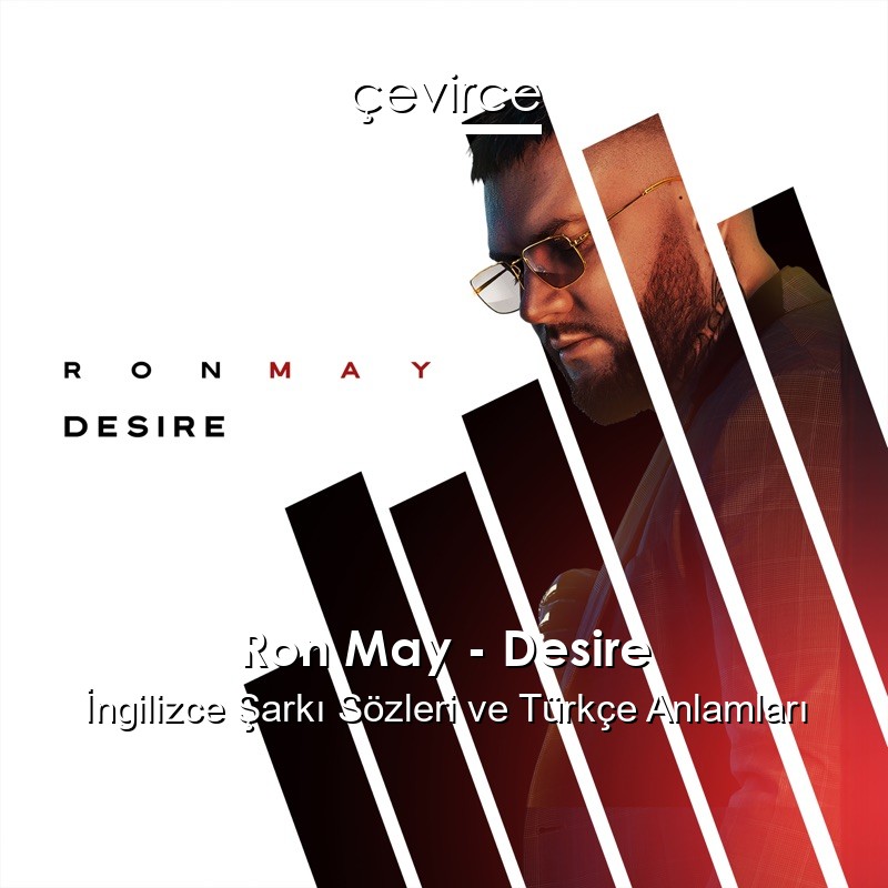 Ron May – Desire İngilizce Şarkı Sözleri Türkçe Anlamları