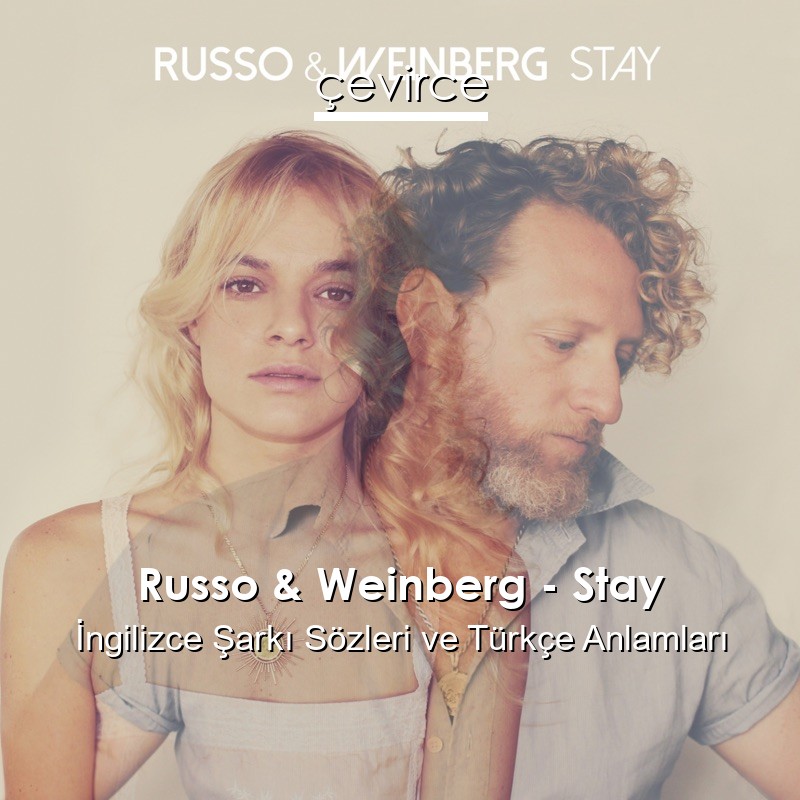 Russo & Weinberg – Stay İngilizce Şarkı Sözleri Türkçe Anlamları