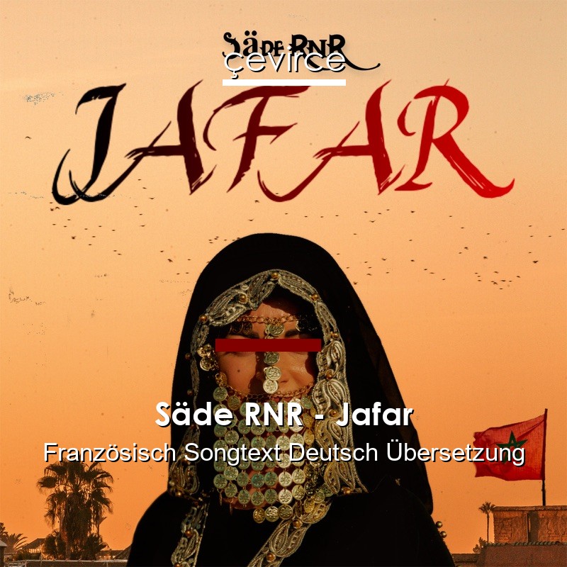 Säde RNR – Jafar Französisch Songtext Deutsch Übersetzung