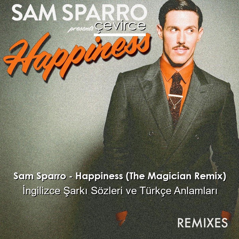 Sam Sparro – Happiness (The Magician Remix) İngilizce Şarkı Sözleri Türkçe Anlamları