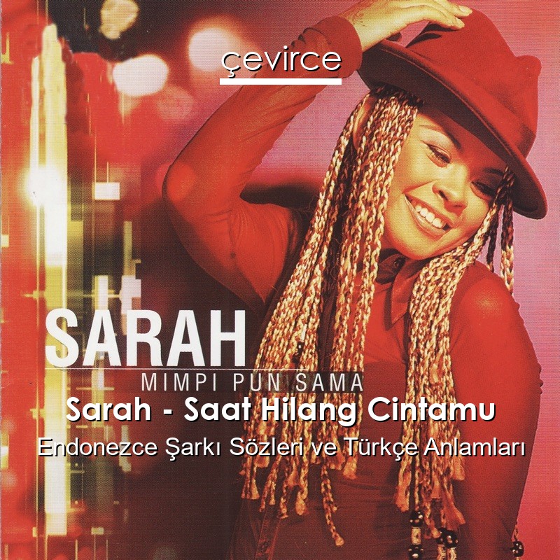 Sarah – Saat Hilang Cintamu Endonezce Şarkı Sözleri Türkçe Anlamları