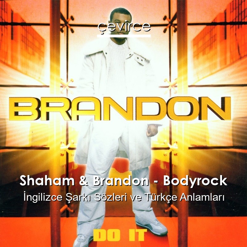Shaham & Brandon – Bodyrock İngilizce Şarkı Sözleri Türkçe Anlamları