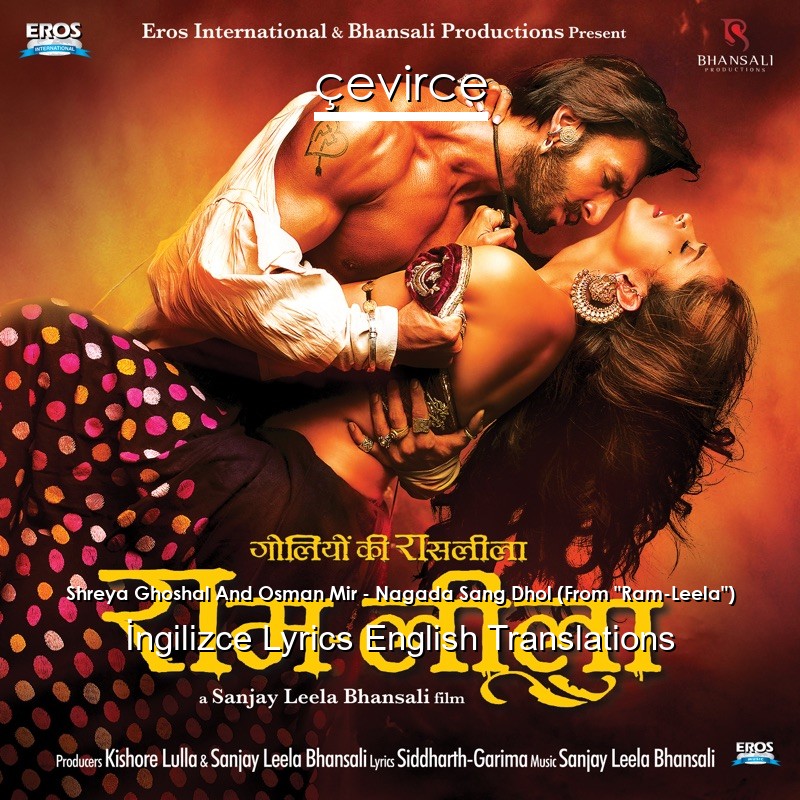 Shreya Ghoshal And Osman Mir – Nagada Sang Dhol (From “Ram-Leela”)  Lyrics English Translations