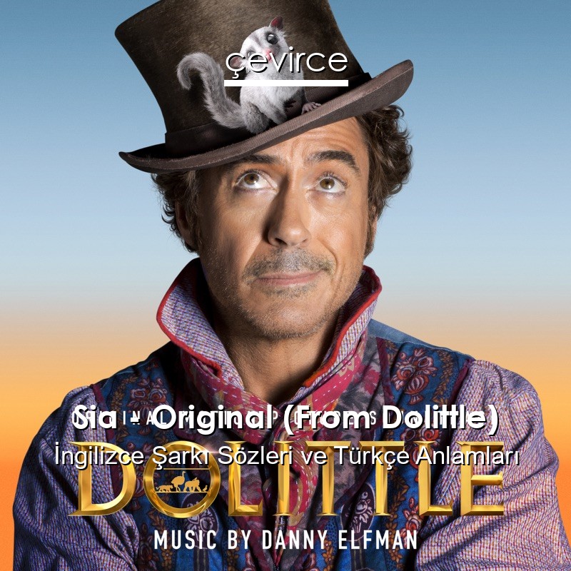 Sia – Original (From Dolittle) İngilizce Şarkı Sözleri Türkçe Anlamları