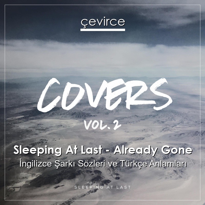 Sleeping At Last – Already Gone İngilizce Şarkı Sözleri Türkçe Anlamları