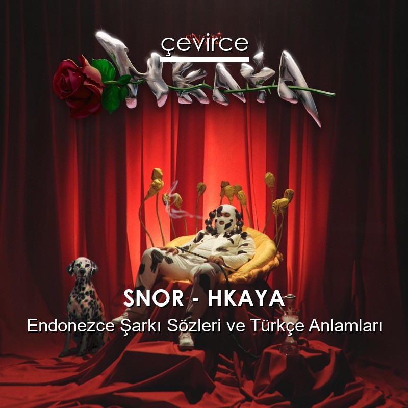 SNOR – HKAYA Endonezce Şarkı Sözleri Türkçe Anlamları