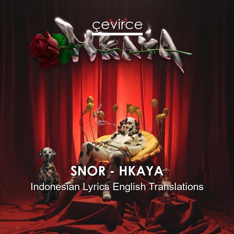 SNOR – HKAYA Indonesian Lyrics English Translations