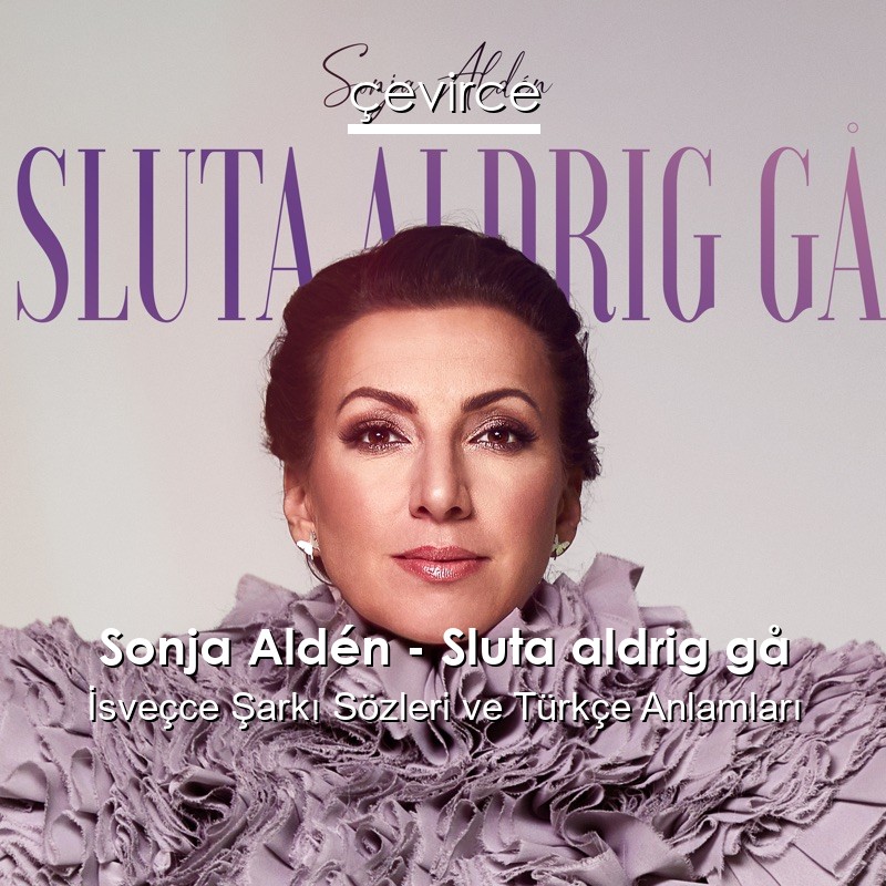 Sonja Aldén – Sluta aldrig gå İsveçce Şarkı Sözleri Türkçe Anlamları