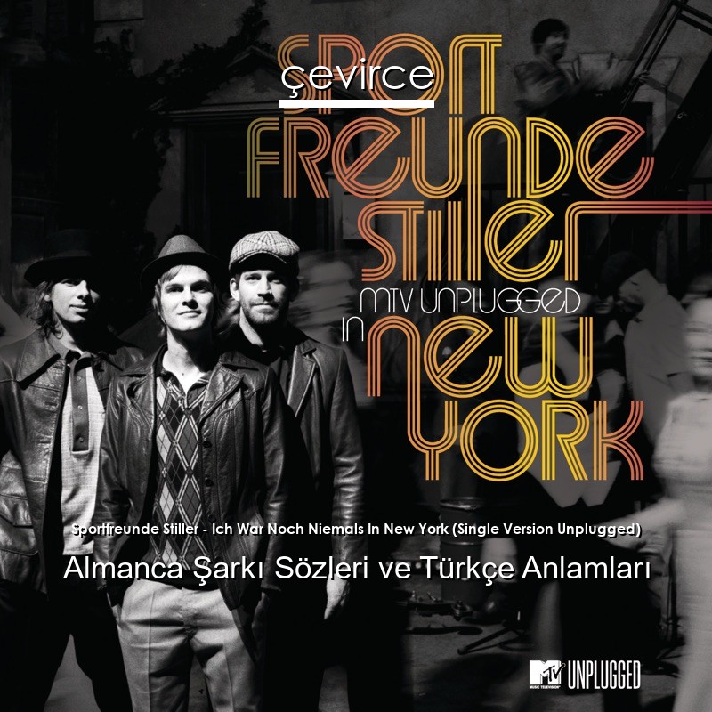 Sportfreunde Stiller – Ich War Noch Niemals In New York (Single Version Unplugged) Almanca Şarkı Sözleri Türkçe Anlamları
