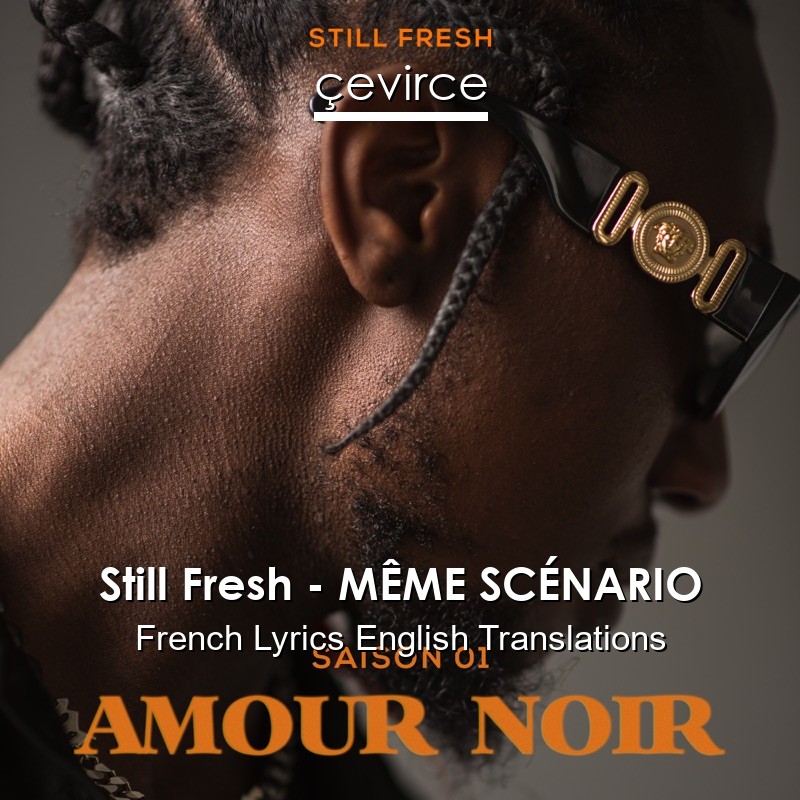 Still Fresh – MÊME SCÉNARIO French Lyrics English Translations