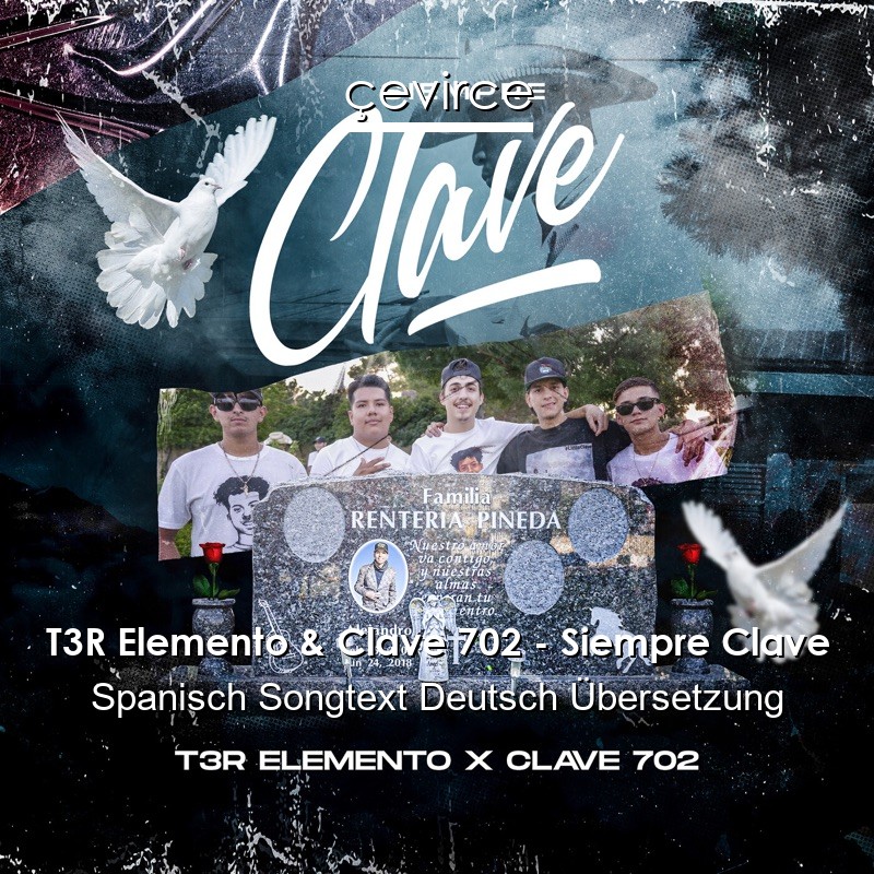 T3R Elemento & Clave 702 – Siempre Clave Spanisch Songtext Deutsch Übersetzung